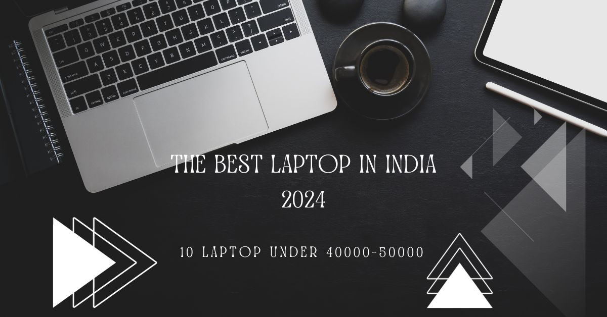 The best laptop in India 2024 10 Laptop Under 4000050000